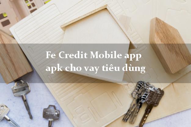 Fe Credit Mobile app apk cho vay tiêu dùng hỗ trợ nợ xấu