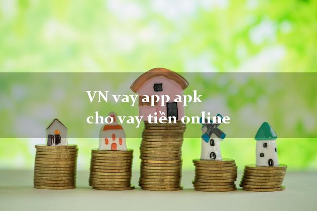 VN vay app apk cho vay tiền online uy tín đơn giản